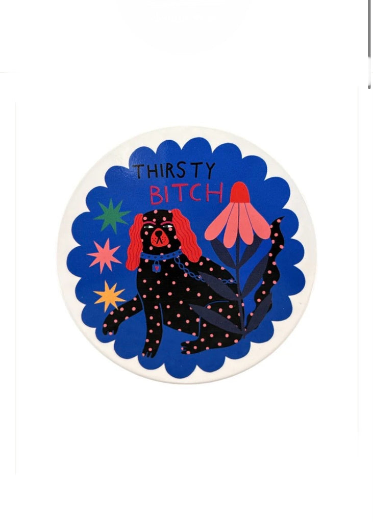Coaster | Thirsty B*tch
