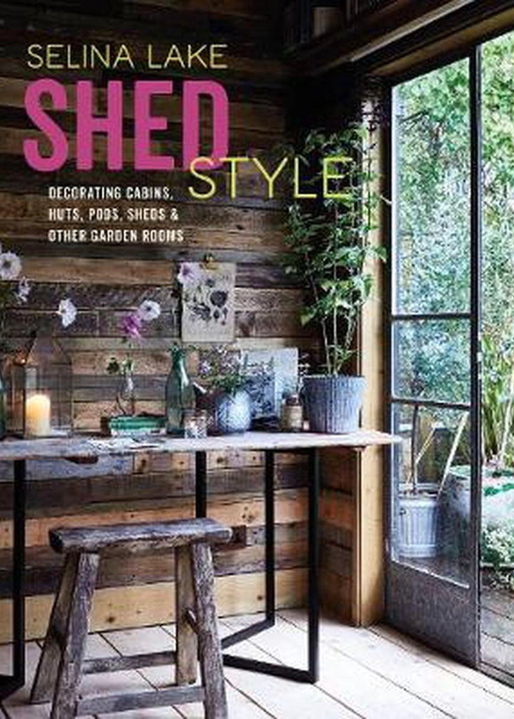 Book | Shed Style: Decorating Cabins, Huts, Pods and Other Garden Rooms (Selina Lake)